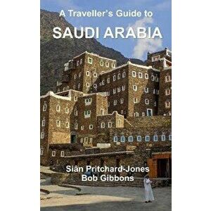 A Traveller's Guide to Saudi Arabia: Jeddah, Riyadh, Al Ula, Mada'in Salih, Ha'il, Jubbah, Al Jawf, Tabuk, Tayma, Khaybar, Taif, Abha, Najran, Layla, imagine
