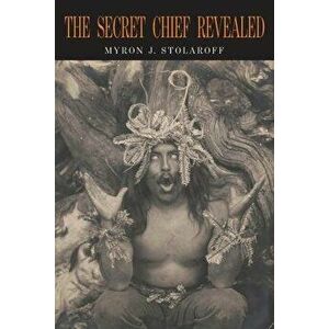 The Secret Chief Revealed, Paperback - Myron J. Stolaroff imagine