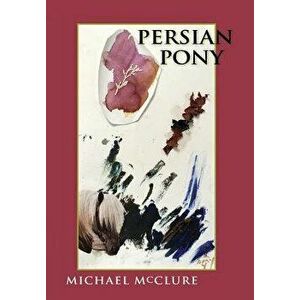 Persian Pony, Hardcover - Michael McClure imagine