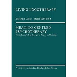 Meaning-Centred Psychotherapy, Paperback - Elisabeth Lukas imagine