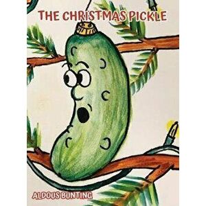 The Christmas Pickle, Hardcover - Aldous Bunting imagine