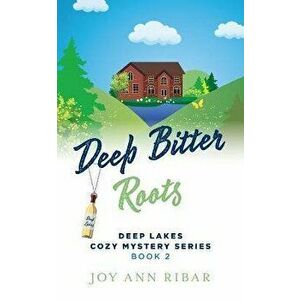 Deep Bitter Roots, Paperback - Joy Ann Ribar imagine