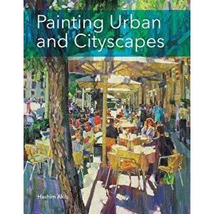 Painting Urban and Cityscapes, Paperback - Hashim Akib imagine