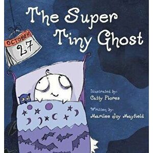 The Super Tiny Ghost, Hardcover - Marilee Joy Mayfield imagine