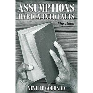 Neville Goddard: Assumptions Harden Into Facts: The Book, Paperback - Neville Goddard imagine