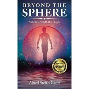 Beyond the Sphere: Encounters with the Divine, Hardcover - Alfred Stefan Guart imagine