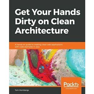 Get Your Hands Dirty on Clean Architecture, Paperback - Tom Hombergs imagine