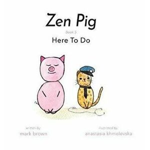Zen Pig: Here To Do, Hardcover - Mark Brown imagine