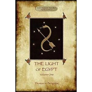 The Light of Egypt, Volume 1: re-edited, with 2 'missing' diagrams and five 'lost chapters', Paperback - Thomas H. Burgoyne imagine