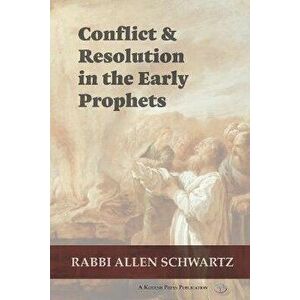 Conflict & Resolution in the Early Prophets, Paperback - Allen Schwartz imagine