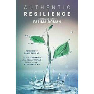 Authentic Resilience: Bringing Your Strengths to Life!, Paperback - Fatima Doman imagine