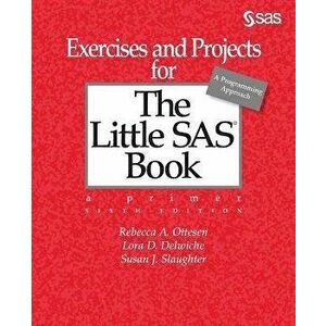 Exercises and Projects for the Little SAS Book, Sixth Edition, Paperback - Rebecca A. Ottesen imagine