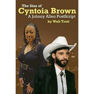 The Sins Of Cyntoia Brown: : A Johnny Allen PostScript, Paperback - Walt Trott imagine