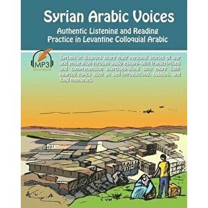 Syrian Arabic Voices: Authentic Listening and Reading Practice in Levantine Colloquial Arabic, Paperback - Matthew Aldrich imagine