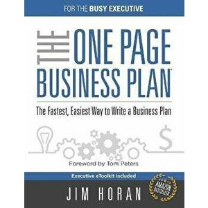 The One Page Business Plan for the Busy Executive: The Fastest, Eaiest Way to Write a Business Plan, Paperback - Tom Peters imagine