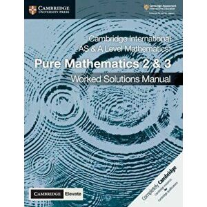 Cambridge International as & a Level Mathematics Pure Mathematics 2 and 3 Worked Solutions Manual with Cambridge Elevate Edition, Paperback - Nick Ham imagine