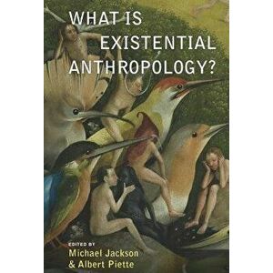 What Is Existential Anthropology?, Paperback - Michael Jackson imagine