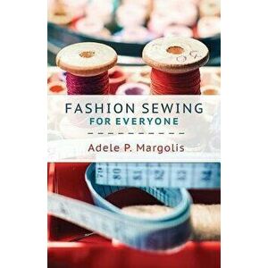 Fashion Sewing for Everyone, Paperback - Catherine M. V. Margolis imagine