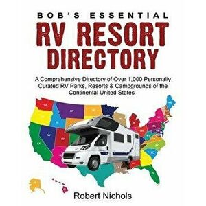 Bob's Essential RV Resort Directory: A Comprehensive Directory of Over 1, 000 Personally Curated RV Parks, Resorts & Campgrounds of the Continental Uni imagine