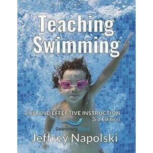 Teaching Swimming: Fun and Effective Instruction, Paperback - Jeffrey Napolski imagine