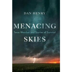 Menacing Skies: Texas Weather and Stories of Survival, Hardcover - Dan Henry imagine