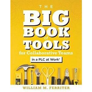 The Big Book of Tools for Collaborative Teams in a Plc at Work(r): (an Explicitly Structured Guide for Team Learning and Implementing Collaborative Pl imagine