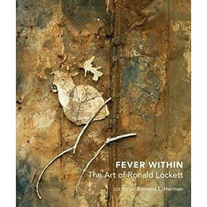 Fever Within: The Art of Ronald Lockett, Hardcover - Bernard L. Herman imagine