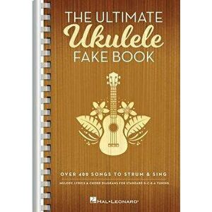 The Ultimate Ukulele Fake Book - Small Edition: Over 400 Songs to Strum & Sing, Paperback - Hal Leonard Corp imagine