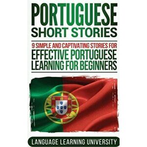 Portuguese Short Stories: 9 Simple and Captivating Stories for Effective Portuguese Learning for Beginners, Hardcover - Language Learning University imagine