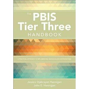 The Pbis Tier Three Handbook: A Practical Guide to Implementing Individualized Interventions, Paperback - Jessica Hannigan imagine