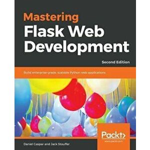 Mastering Flask Web Development - Second Edition, Paperback - Daniel Gaspar imagine