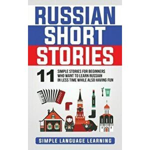 Russian Short Stories: 11 Simple Stories for Beginners Who Want to Learn Russian in Less Time While Also Having Fun, Hardcover - Simple Language Learn imagine