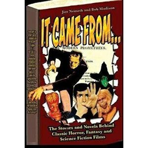 It Came From ...The Stories and Novels Behind Classic Horror, Fantasy and Science Fiction Films, Paperback - Jim Nemeth imagine