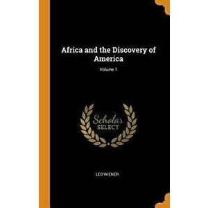 Africa and the Discovery of America; Volume 1, Hardcover - Leo Wiener imagine
