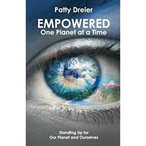 Empowered: One Planet at a Time, Paperback - Patty Dreier imagine