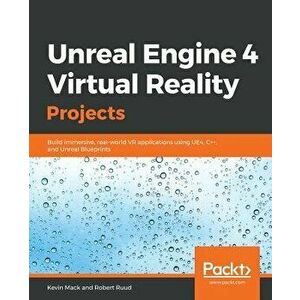 Unreal Engine 4 Virtual Reality Projects, Paperback - Kevin Mack imagine