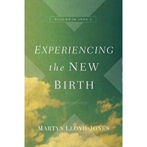 Experiencing the New Birth: Studies in John 3, Hardcover - Martyn Lloyd-Jones imagine