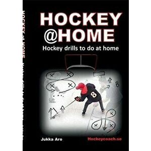 Hockey at Home: Hockey Drills to do at Home, Paperback - Jukka Aro imagine