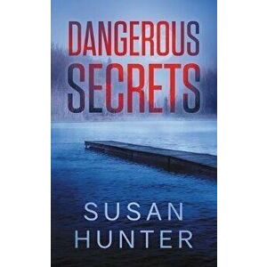Dangerous Secrets: Leah Nash Mysteries Book 4, Paperback - Susan Hunter imagine