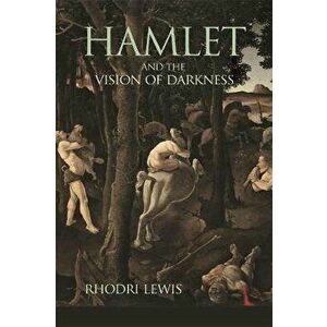 Hamlet and the Vision of Darkness, Paperback - Rhodri Lewis imagine