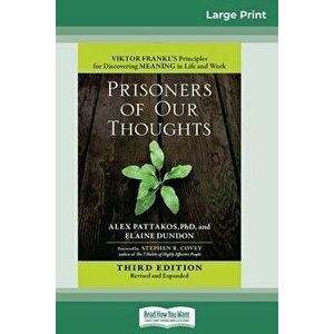 Prisoners of Our Thoughts: Viktor Frankl's Principles for Discovering Meaning in Life and Work (Third Edition, Revised and Expanded) (16pt Large, Pape imagine