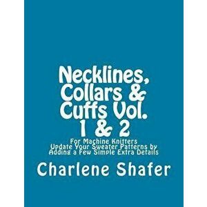 Necklines, Collars & Cuffs Vol. 1 & 2, Paperback - Charlene Shafer imagine