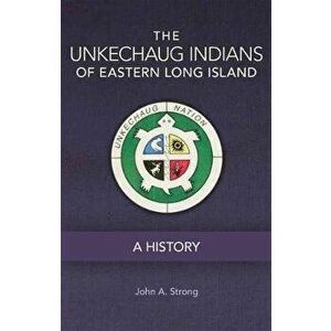 The Unkechaug Indians of Eastern Long Island, Volume 269: A History, Paperback - John A. Strong imagine