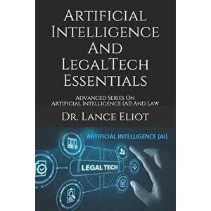 Artificial Intelligence And LegalTech Essentials: Advanced Series On Artificial Intelligence (AI) And Law, Paperback - Lance Eliot imagine