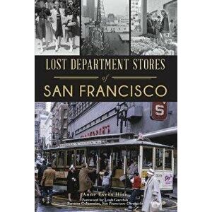 Lost Department Stores of San Francisco, Paperback - Anne Evers Hitz imagine