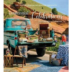 Centennial Celebrations: A Colorado Cookbook, Hardcover - The Junior League of Denver imagine