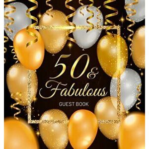 50 & Fabulous Guest Book: Celebration fiftieth birthday party keepsake gift book for Best wishes and messages from family and friends to write i - Bir imagine