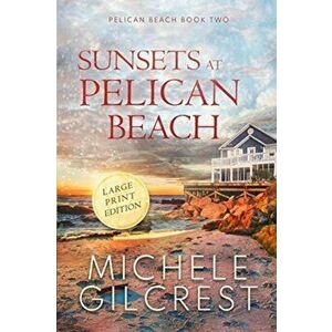 Sunsets At Pelican Beach LARGE PRINT (Pelican Beach Series Book 2), Paperback - Michele Gilcrest imagine