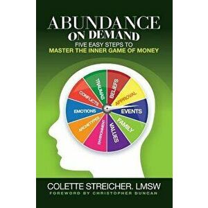 Abundance on Demand: Five Easy Steps to Master the Inner Game of Money, Paperback - Colette Streicher imagine