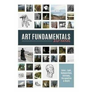 Art Fundamentals 2nd Edition: Light, Shape, Color, Perspective, Depth, Composition & Anatomy, Paperback - Publishing 3dtotal imagine
